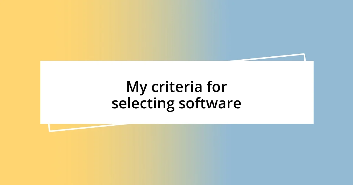 My criteria for selecting software