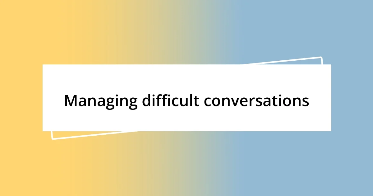 Managing difficult conversations