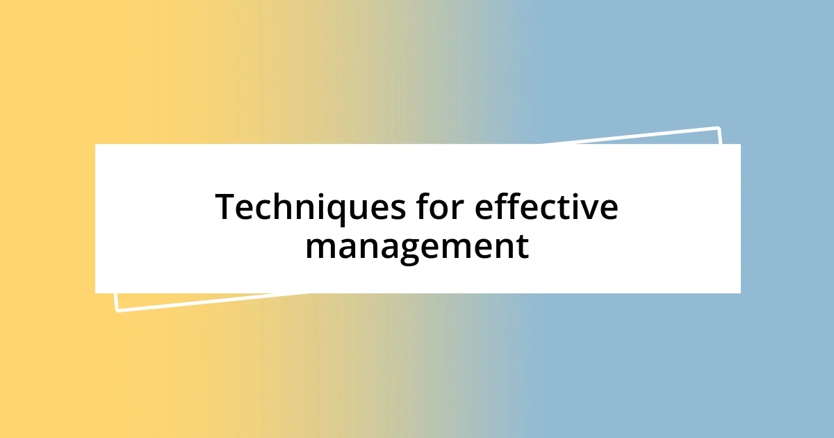 Techniques for effective management