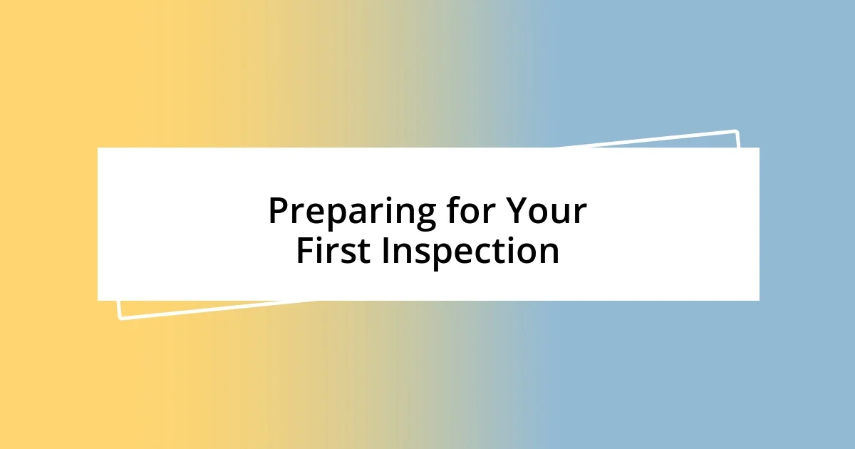 Preparing for Your First Inspection