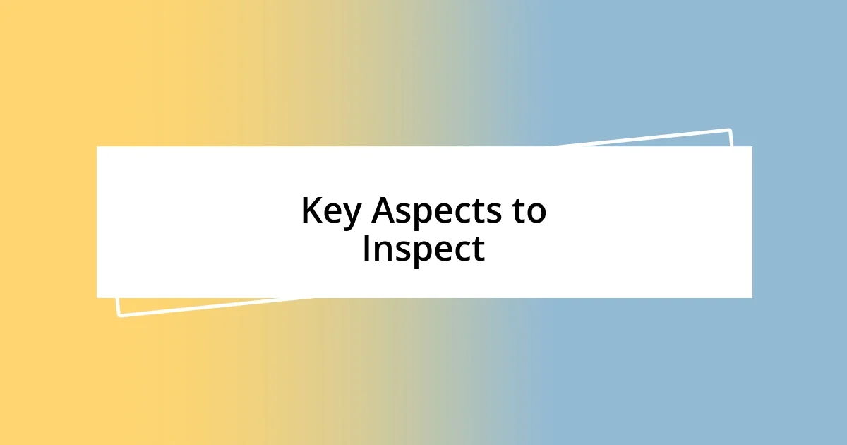 Key Aspects to Inspect