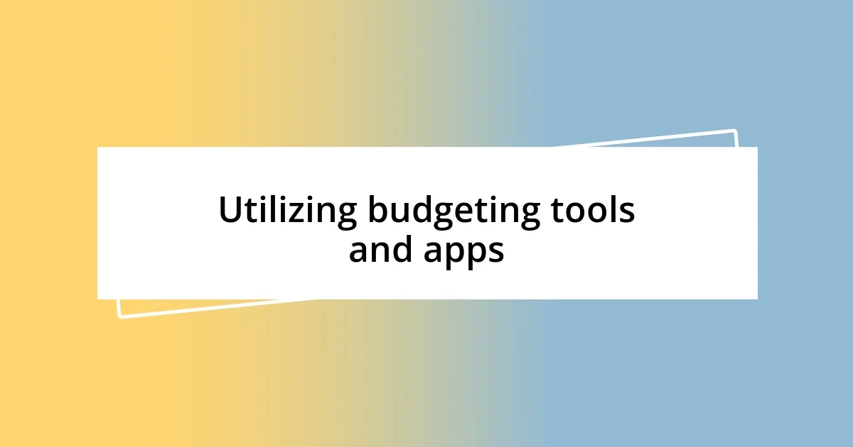 Utilizing budgeting tools and apps