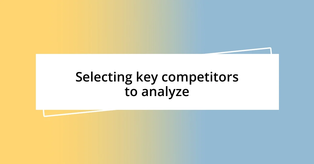 Selecting key competitors to analyze