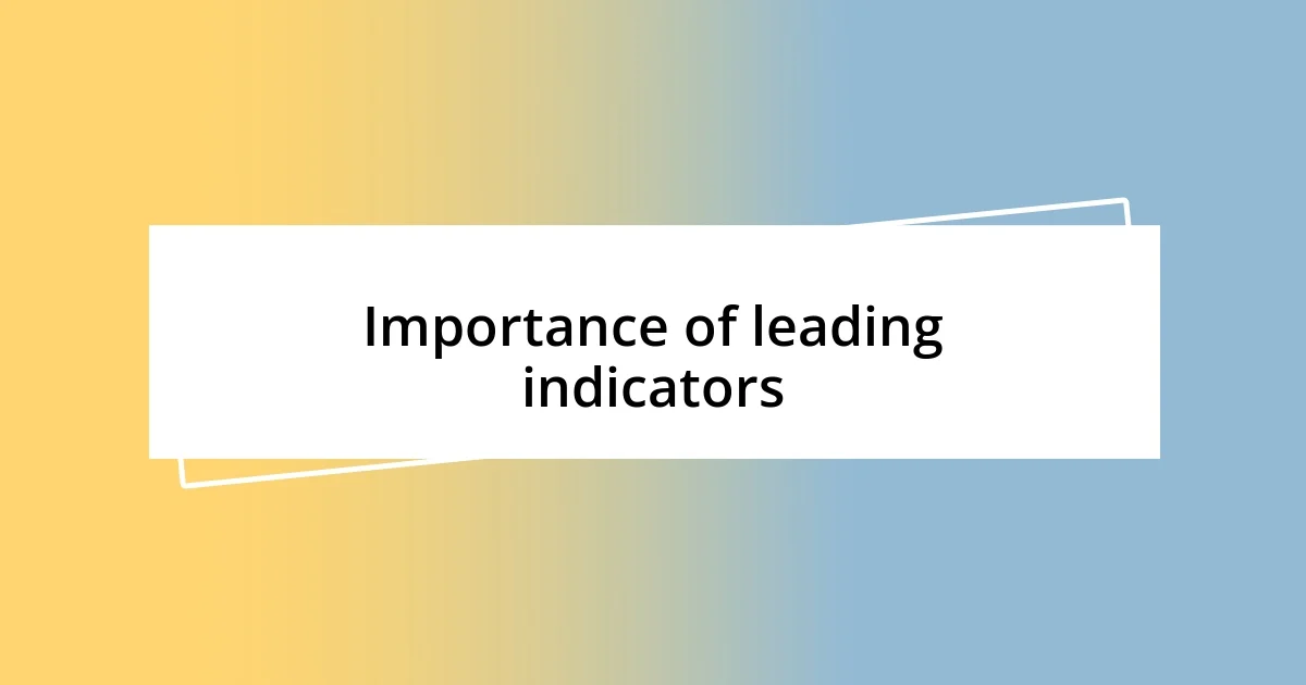 Importance of leading indicators