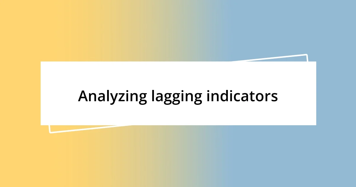 Analyzing lagging indicators