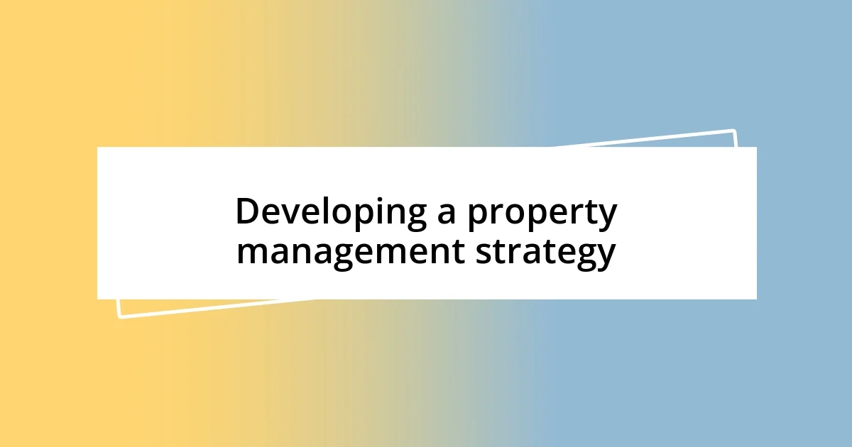 Developing a property management strategy