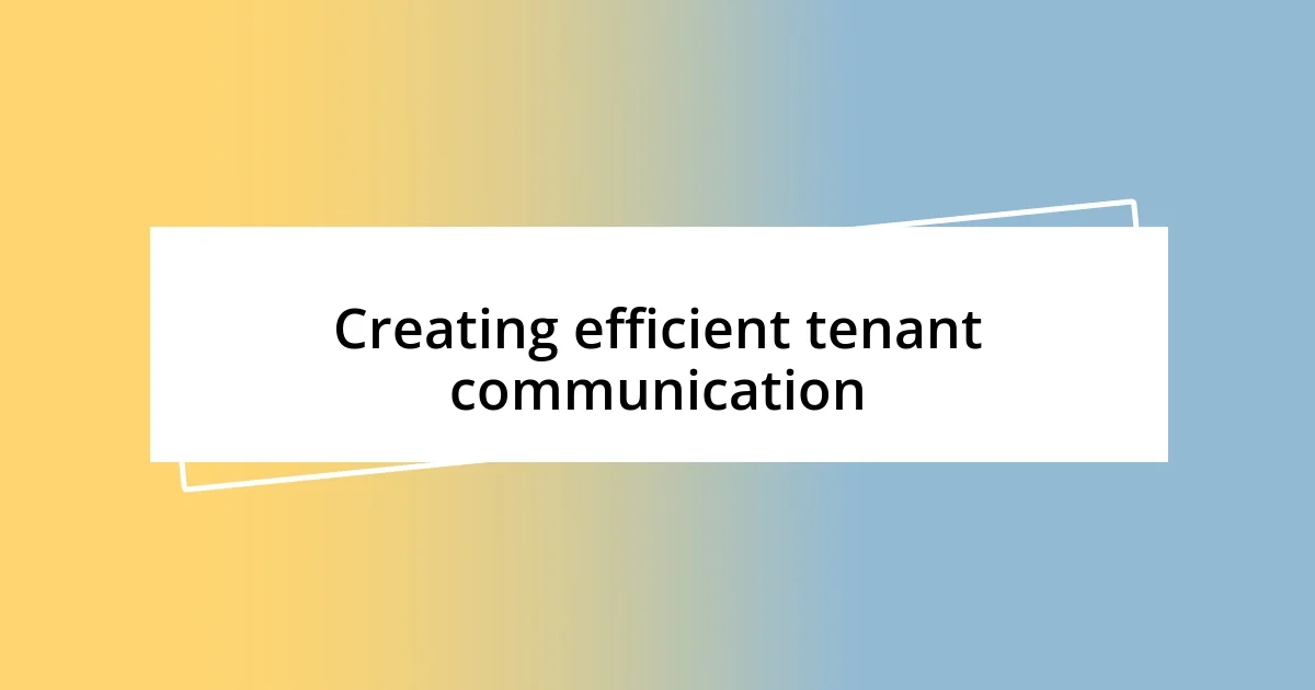 Creating efficient tenant communication