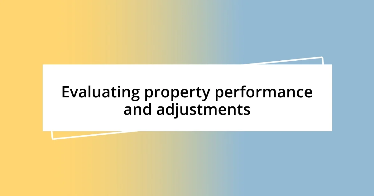 Evaluating property performance and adjustments