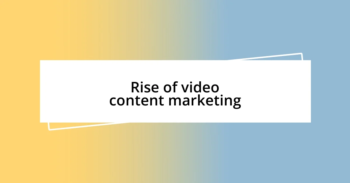 Rise of video content marketing