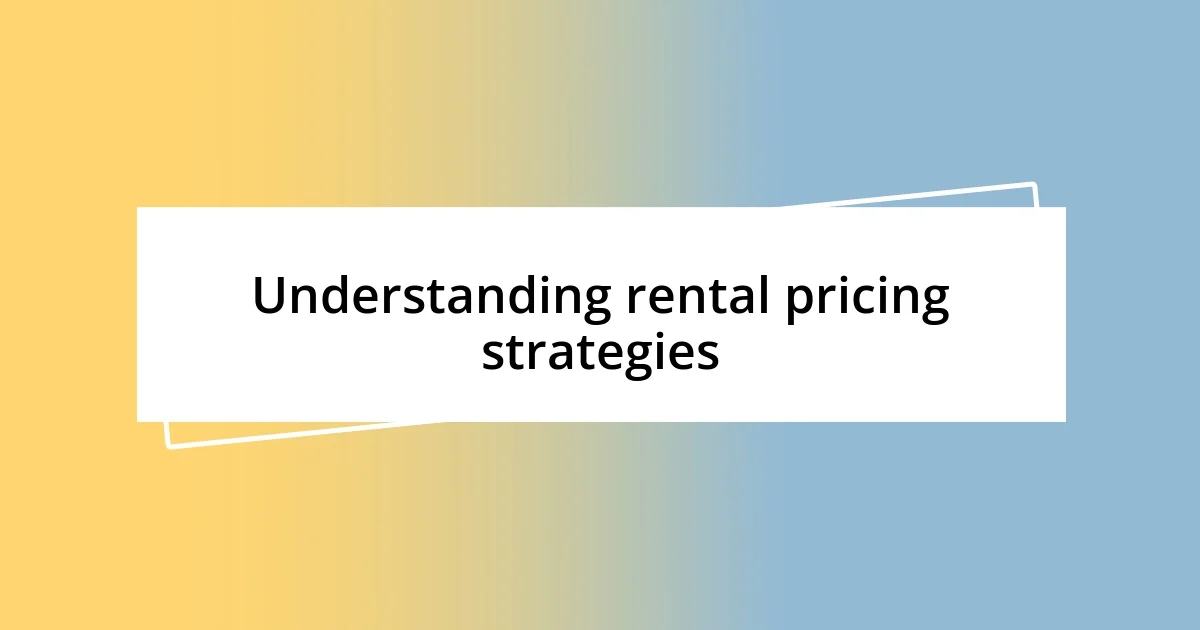 Understanding rental pricing strategies