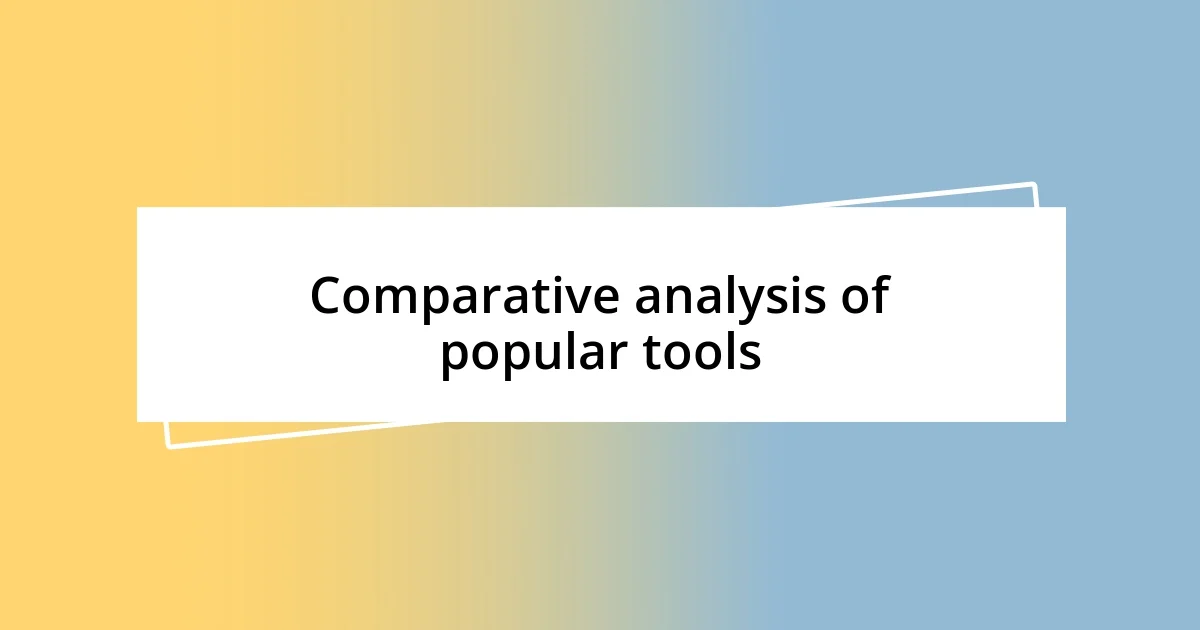 Comparative analysis of popular tools