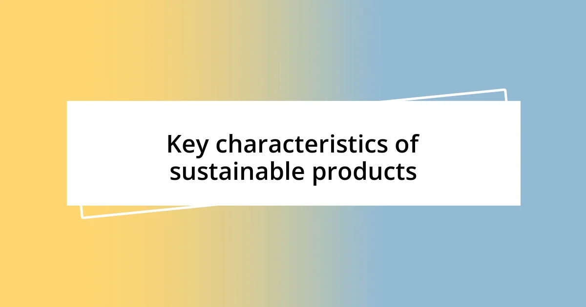 Key characteristics of sustainable products