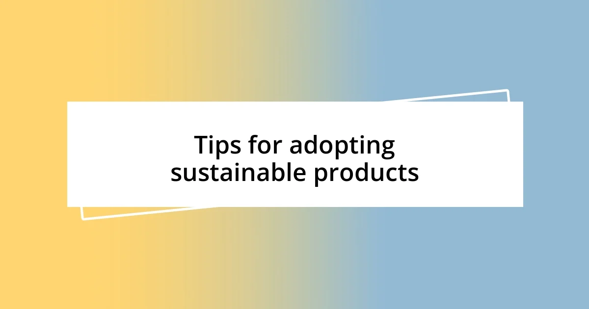 Tips for adopting sustainable products