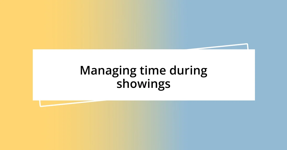 Managing time during showings