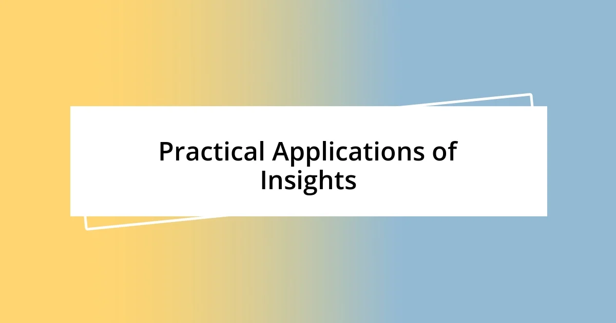 Practical Applications of Insights