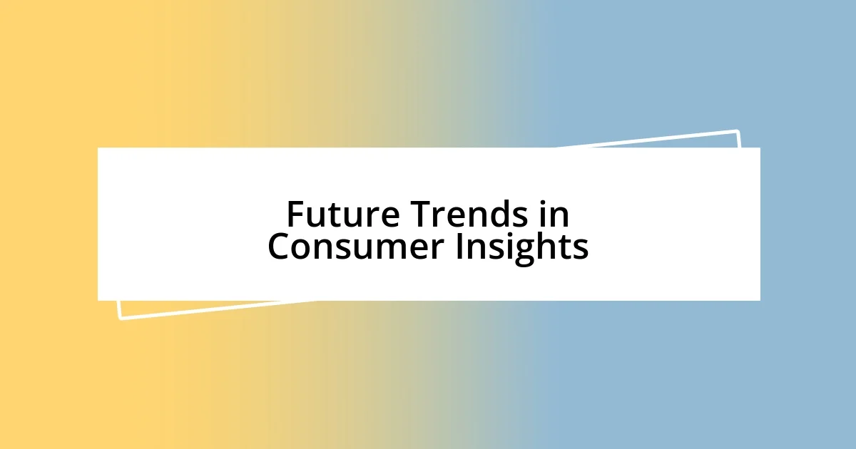 Future Trends in Consumer Insights