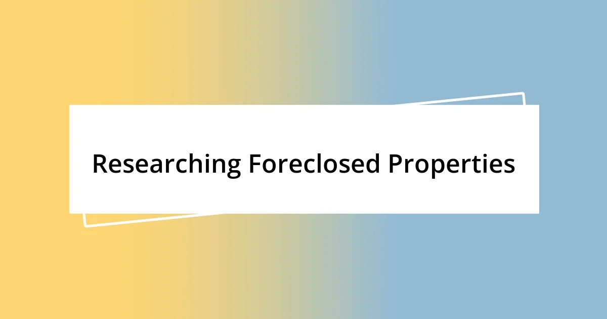 Researching Foreclosed Properties