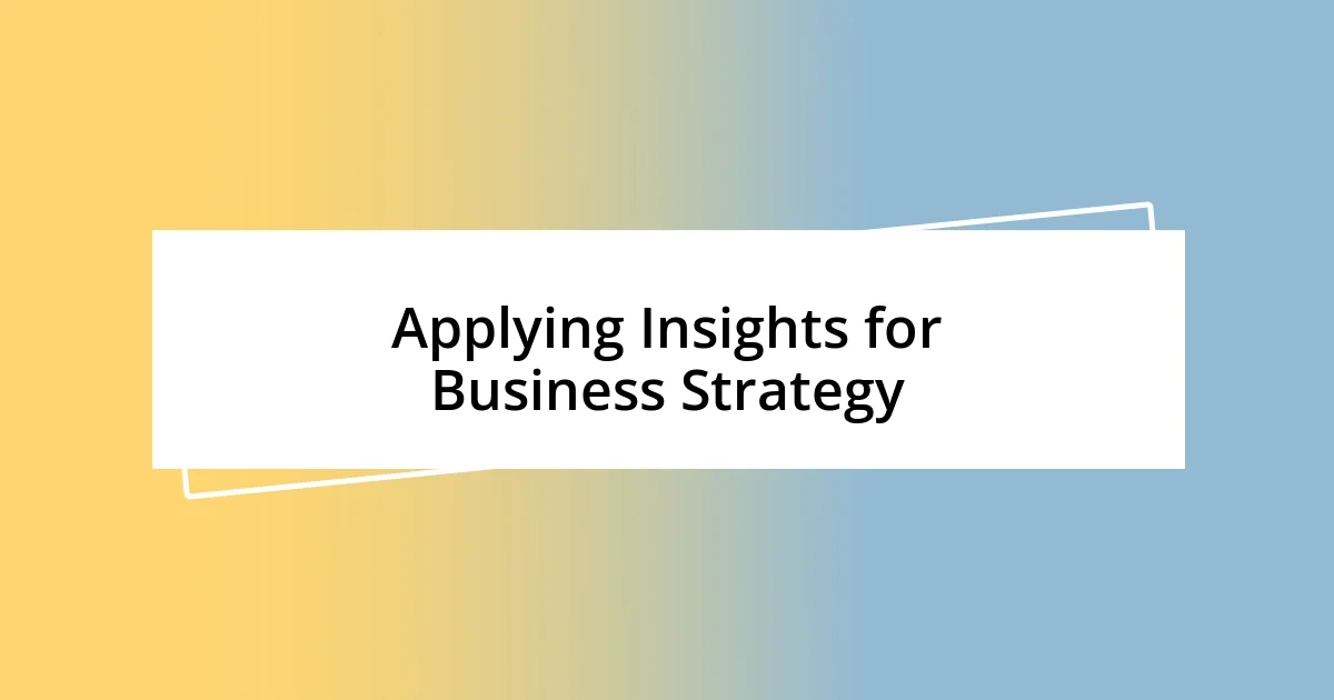 Applying Insights for Business Strategy