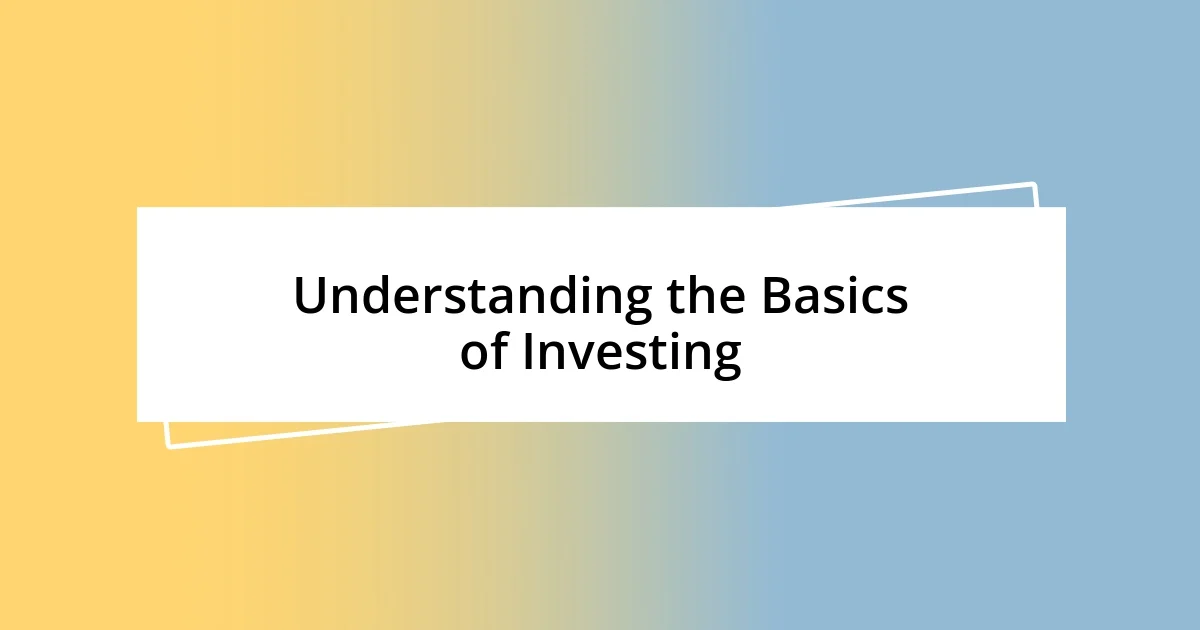 Understanding the Basics of Investing