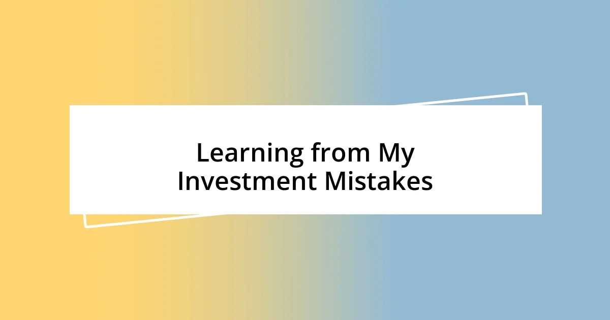 Learning from My Investment Mistakes