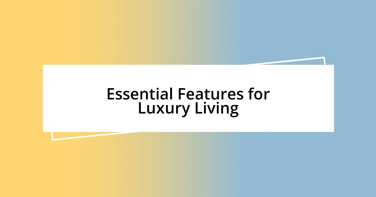 Essential Features for Luxury Living