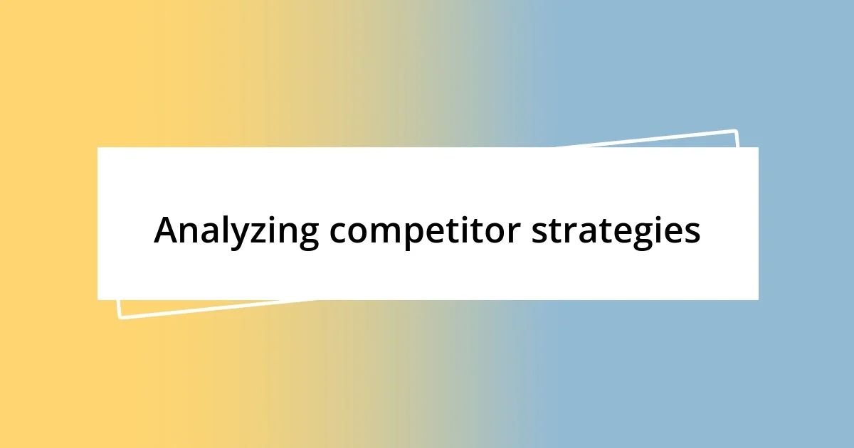 Analyzing competitor strategies