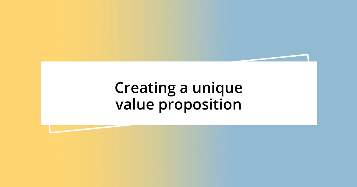 Creating a unique value proposition