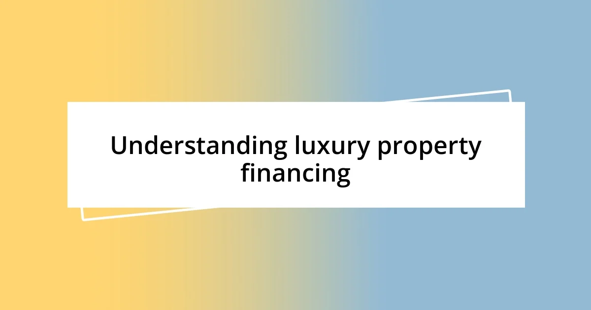 Understanding luxury property financing