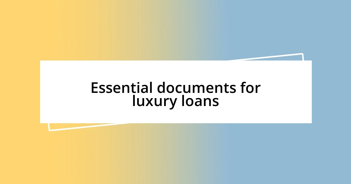 Essential documents for luxury loans