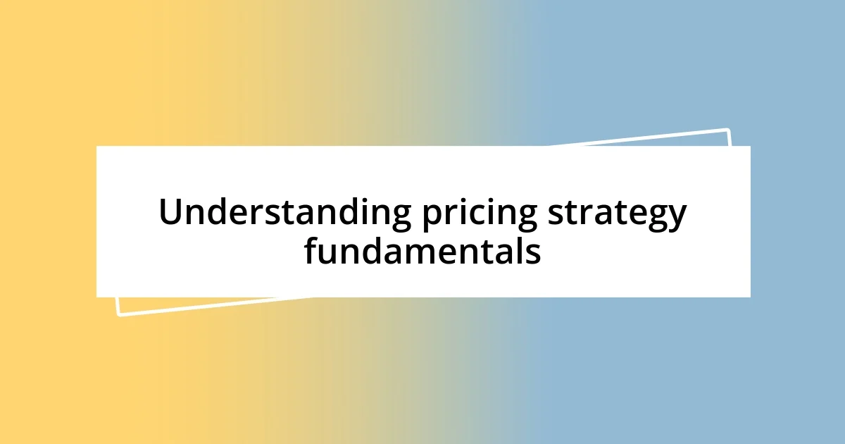 Understanding pricing strategy fundamentals