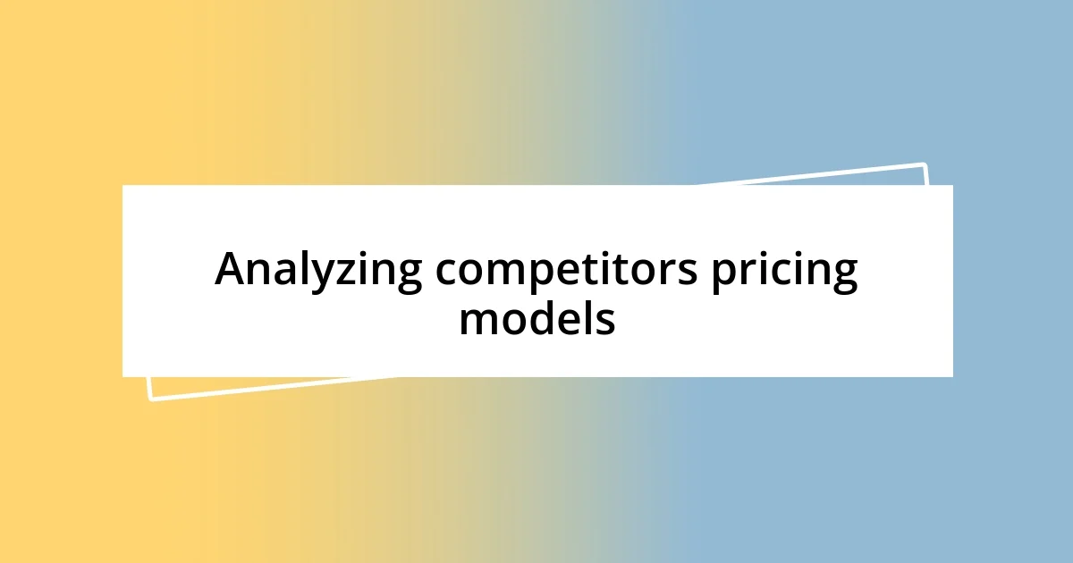 Analyzing competitors pricing models