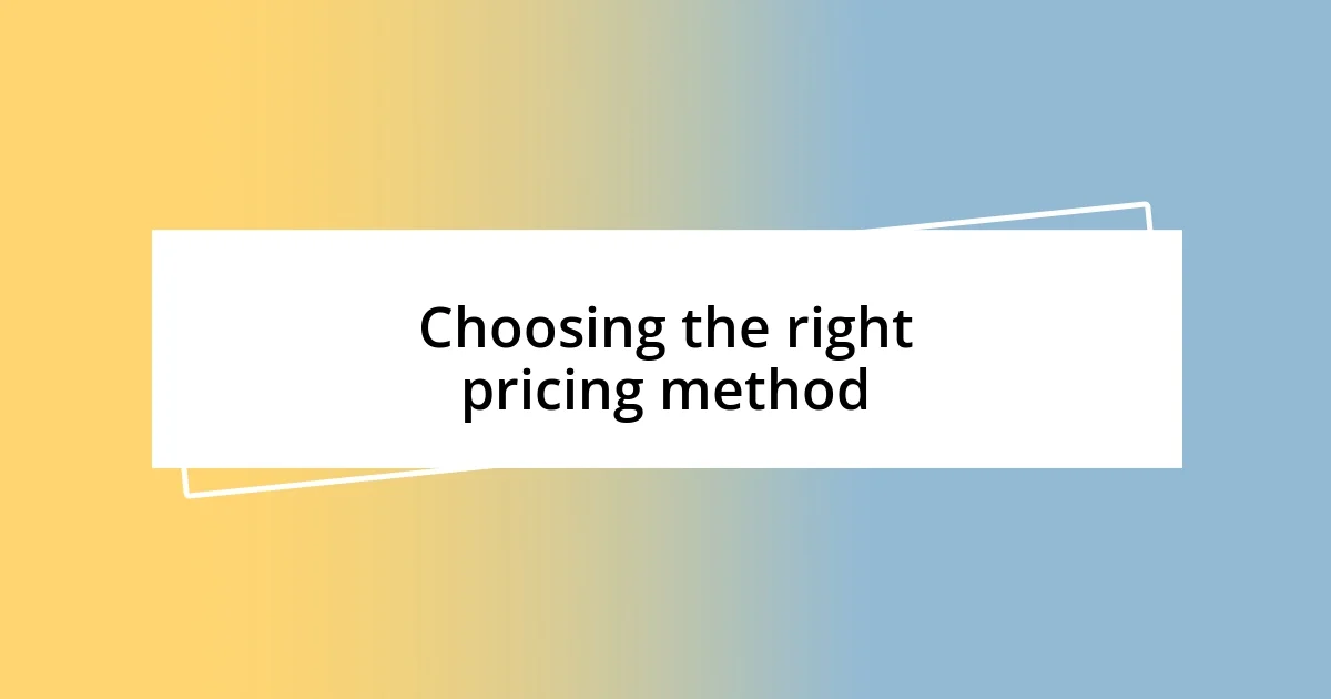 Choosing the right pricing method