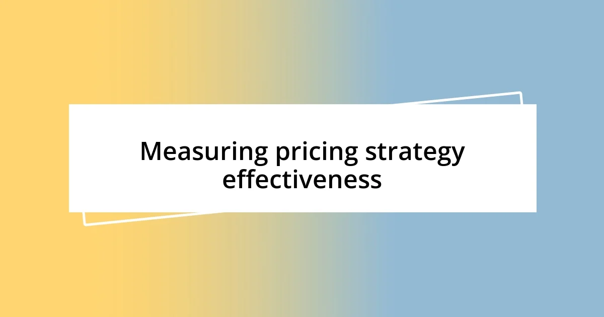 Measuring pricing strategy effectiveness