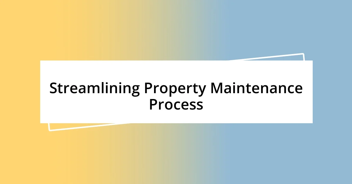 Streamlining Property Maintenance Process