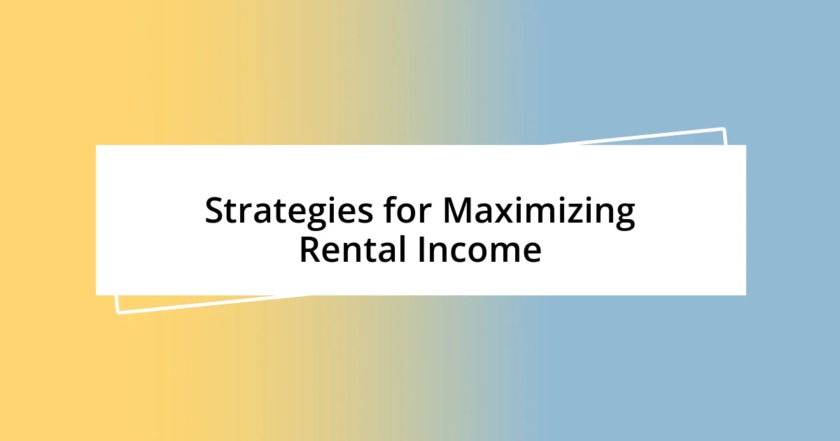 Strategies for Maximizing Rental Income