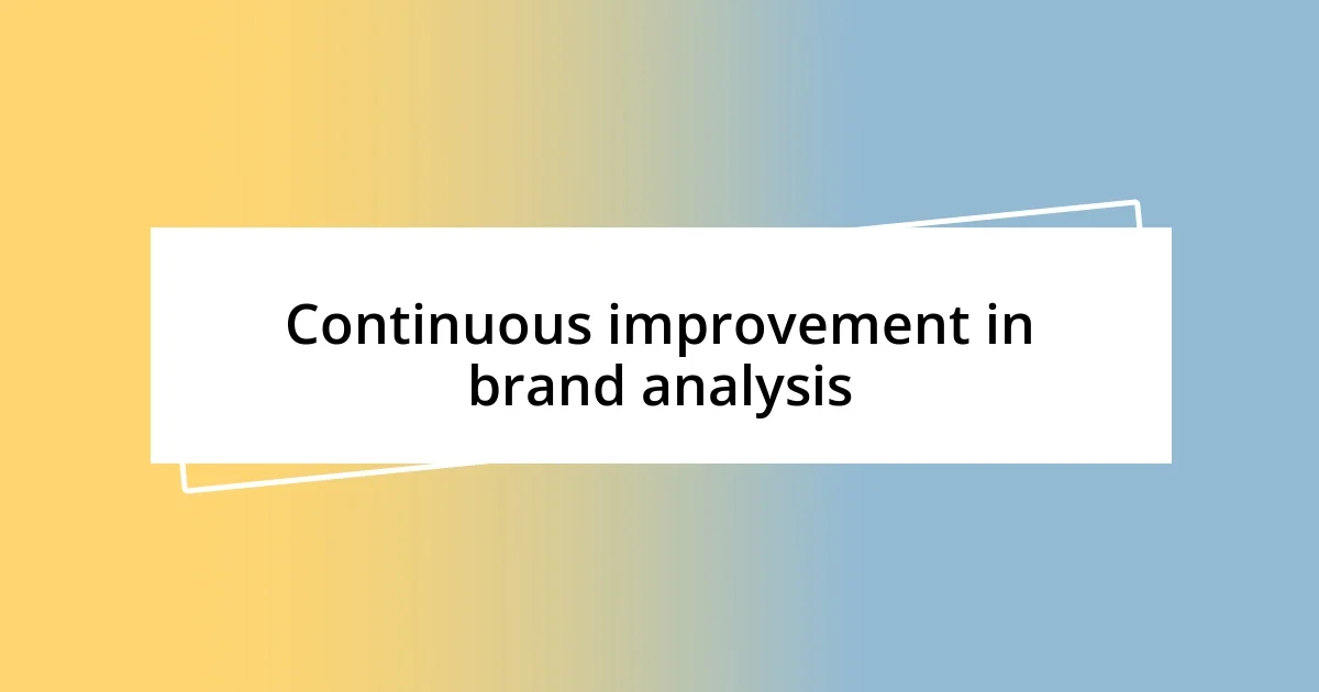 Continuous improvement in brand analysis