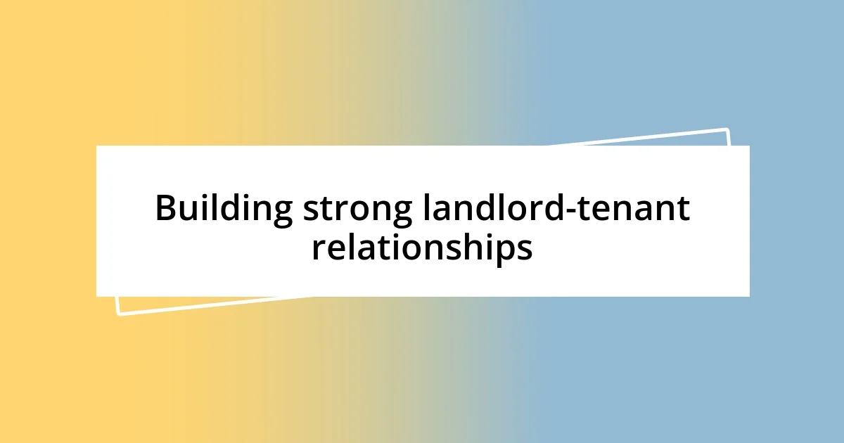 Building strong landlord-tenant relationships