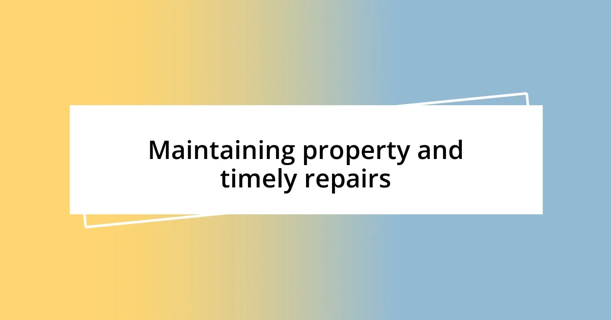 Maintaining property and timely repairs